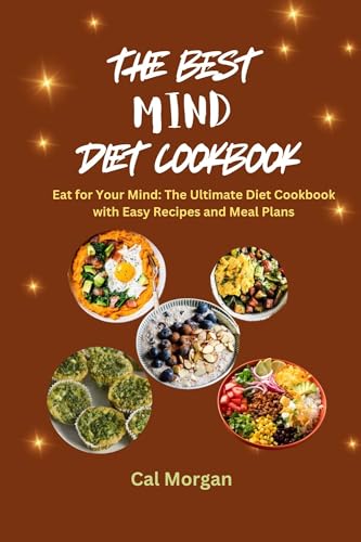 THE BEST MIND DIET COOK BOOK. EAT FOR YOUR MIND - THE ULTIMATE DIET COOKBOOK WITH EASY RECIPES AND MEAL PLANS