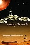 Walking the Clouds. An Anthology of Indigenous Science Fiction