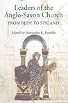 Leaders of the Anglo-Saxon Church - From Bede to Stigand