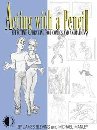 Acting With A Pencil - Effective Drawing For Comics And Animation