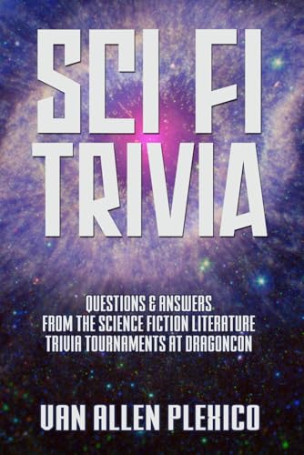 SCI FI TRIVIA! - Questions and Answers from the Science Fiction Literature Trivia Tournaments at DragonCon