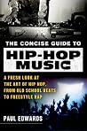 The Concise Guide to Hip-Hop Music - A Fresh Look at the Art of Hip-Hop, from Old-School Beats to Freestyle Rap