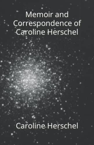 Memoir and Correspondence of Caroline Herschel