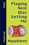 Playing Nice Was Getting Me Nowhere