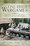 One-Hour Wargames - Practical Tabletop Battles for those with Limited Time and Space