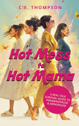 Hot Mess to Hot Mama - A Real Talk Survival Guide to Perimenopause & Menopause