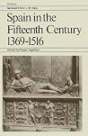 Spain in the Fifteenth Century 1369–1516 - Essays and Extracts by Historians of Spain