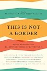 This is Not a Border - Reportage & Reflection from the Palestine Festival of Literature