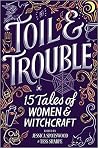 Toil & Trouble - 15 Tales of Women & Witchcraft