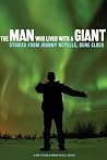 The Man Who Lived with a Giant - Stories from Johnny Neyelle, Dene Elder