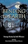 Bending to Earth - Strange Stories by Irish Women
