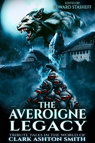 The Averoigne Legacy - Tribute Tales in the World of Clark Ashton Smith