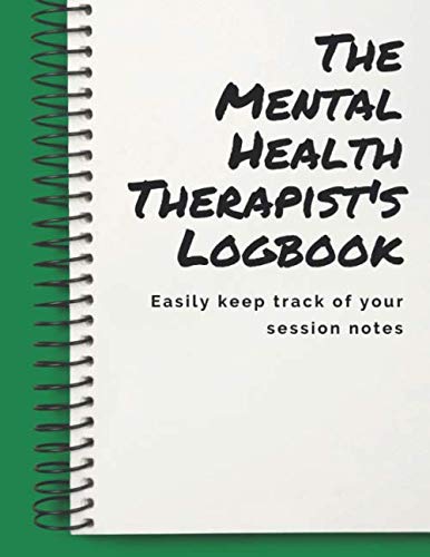 The Mental Health Therapist's Logbook - Easily Keep Track of Your Session Notes