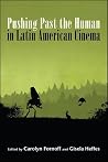 Pushing Past the Human in Latin American Cinema