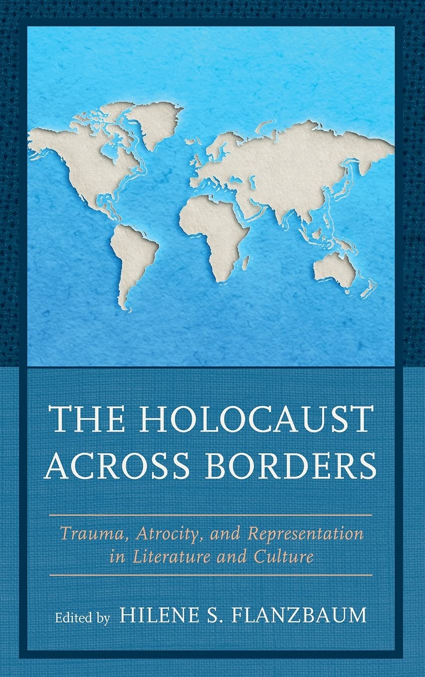 The Holocaust across Borders. Trauma, Atrocity, and Representation in Literature and Culture