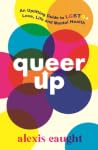 Queer Up - An Uplifting Guide to LGBTQ+ Love, Life and Mental Health