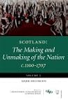 Scotland - The Making and Unmaking of the Nation, c.1100 - 1707, Volume 5