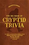 The Big Book of Cryptid Trivia - Fun Facts and Fascinating Folklore about Bigfoot, Mothman, Loch Ness Monster, the Yeti, and More Elusive Creatures