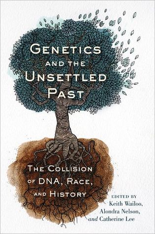 Genetics and the Unsettled Past. The Collision of DNA, Race, and History