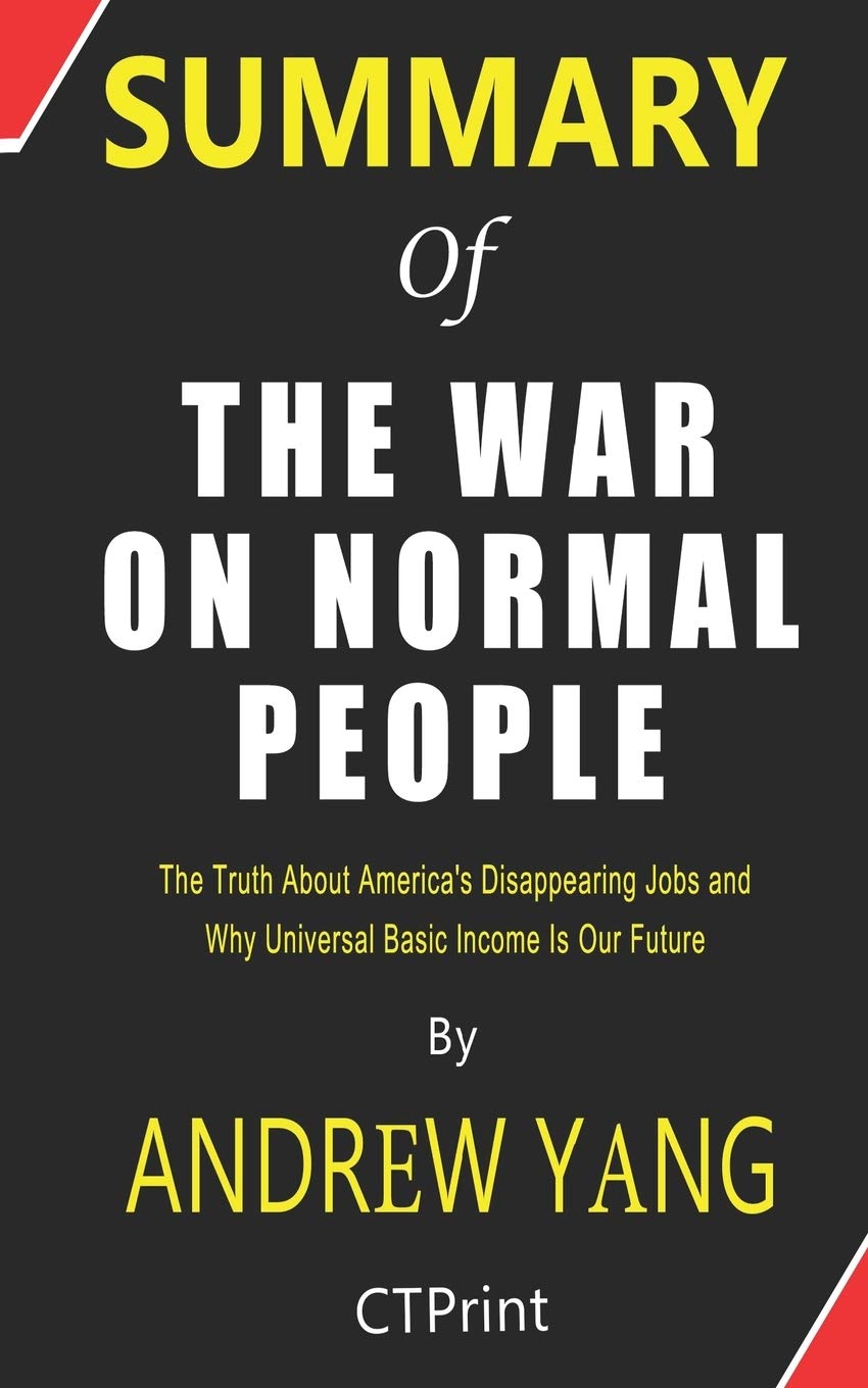 Summary of The War on Normal People By Andrew Yang | The Truth About America's Disappearing Jobs and Why Universal Basic Income Is Our Future