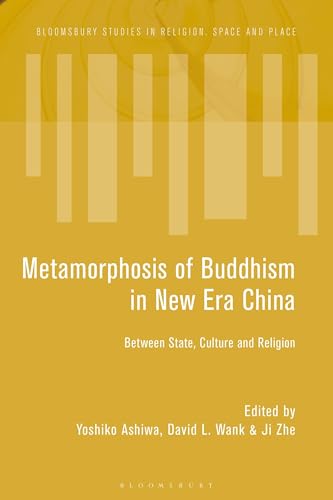 Metamorphosis of Buddhism in China’s New Era - Between State, Culture, and Religion