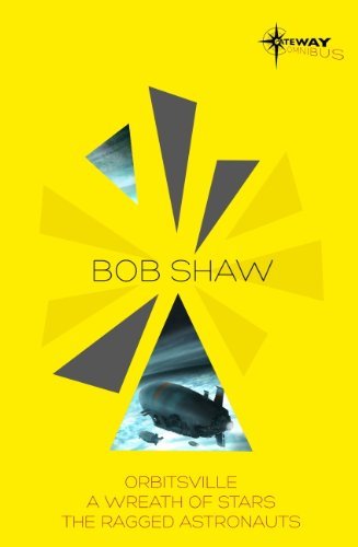 Bob Shaw SF Gateway Omnibus. Orbitsville, The Ragged Astronauts, A Wreath of Stars