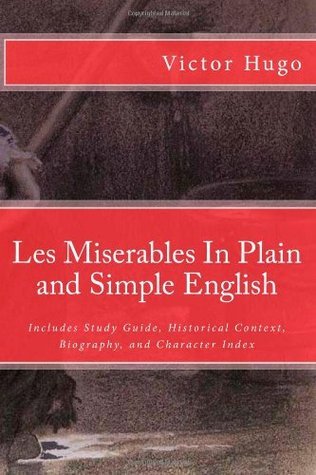 Les Miserables In Plain and Simple English - Includes Study Guide, Historical Context, Biography, and Character Index